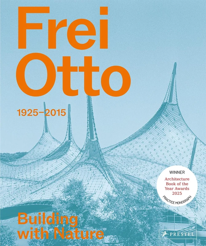 Frei Otto: 1925-2015 Building with Nature