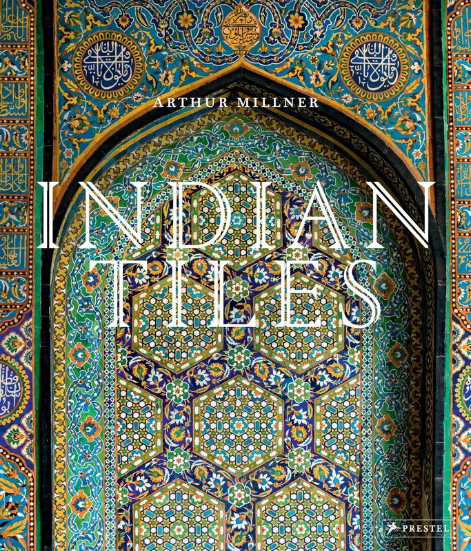 Indian Tiles: Architectural Ceramics from Sultanate and Mughal India and Pakistan