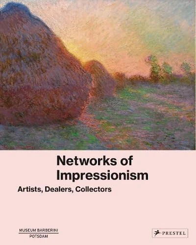Networks of Impressionism: Artists, Dealers, Collectors