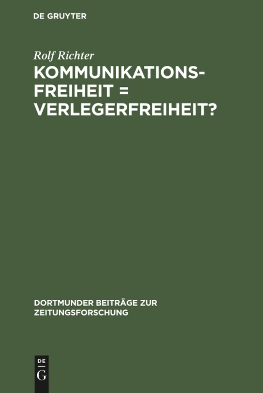 Kommunikationsfreiheit = Verlegerfreiheit?: Zur Kommunikationspolitik Der Zeitungsverleger in Der Bundesrepublik Deutschland 1945 - 1969: 17 (Dortmunder Beiträge Zur Zeitungsforschung)