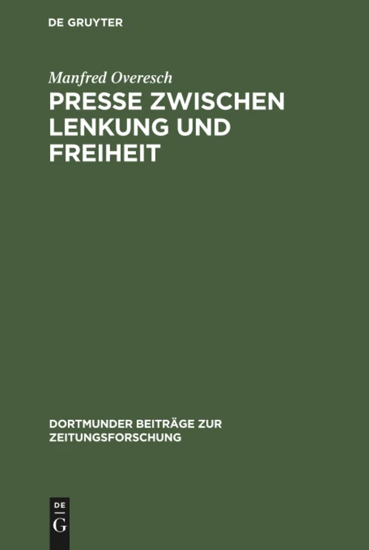 Presse zwischen Lenkung und Freiheit: Preußen Und Seine Offiziöse Zeitung Von Der Revolution Bis Zur Reichsgründung 1848 Bis 1871/72: 19 (Dortmunder Beiträge Zur Zeitungsforschung)