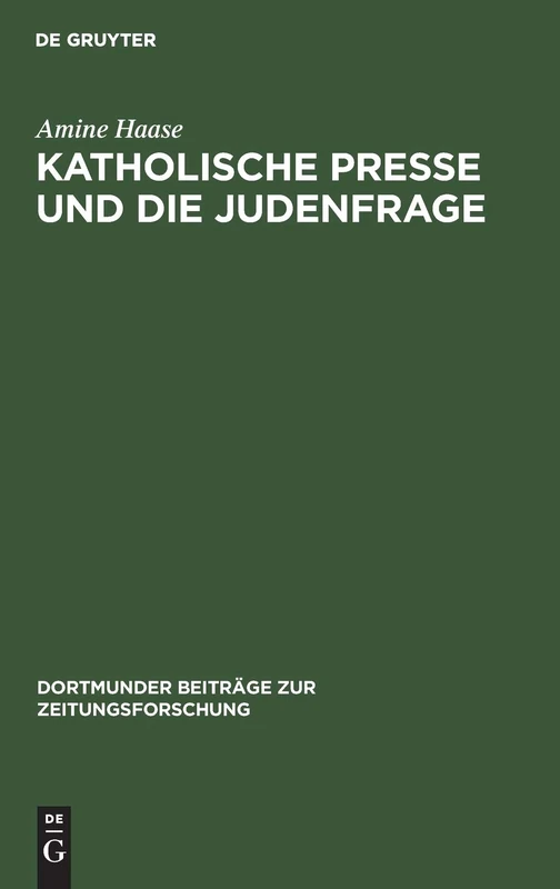 Katholische Presse Und Die Judenfrage: Inhaltsanalyse Katholischer Periodika Am Ende Des 19. Jahrhunderts: 20 (Dortmunder Beiträge Zur Zeitungsforschung)