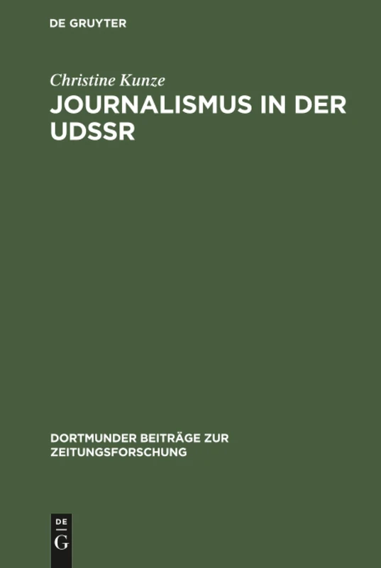 Journalismus in der UdSSR: Eine Untersuchung Über Aufgaben Und Funktionen Sowjetischer Journalisten Unter Besonderer Berücksichtigung Der Struktur Der ... (Dortmunder Beiträge Zur Zeitungsforschung)