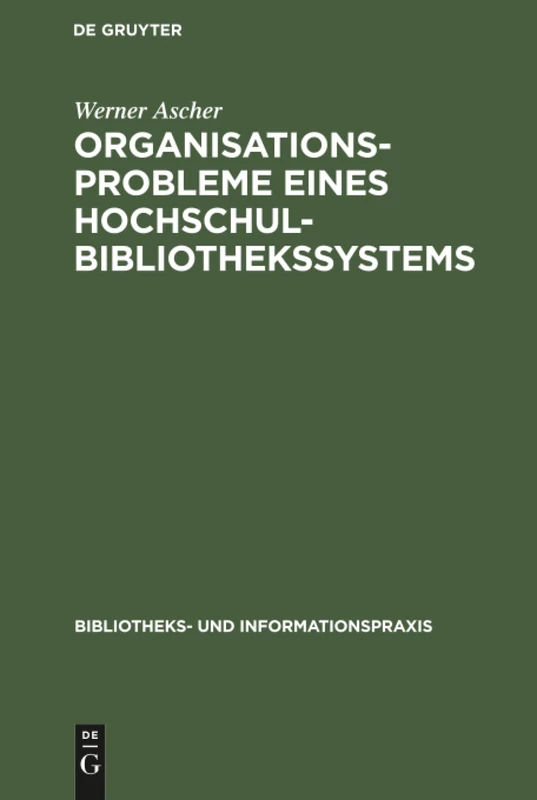 Organisationsprobleme eines Hochschulbibliothekssystems: 5 (Bibliotheks- Und Informationspraxis)