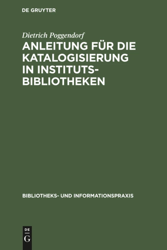 Anleitung für die Katalogisierung in Institutsbibliotheken: 8 (Bibliotheks- Und Informationspraxis)