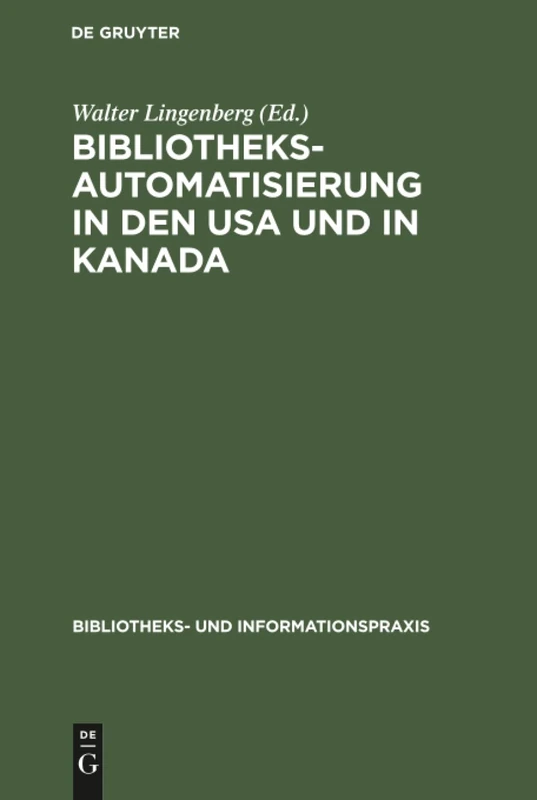 Bibliotheksautomatisierung in den USA und in Kanada: Bericht Über Eine Studienreise Von Fünf Deutschen Bibliothekaren Im Jahre 1972: 10 (Bibliotheks- Und Informationspraxis)