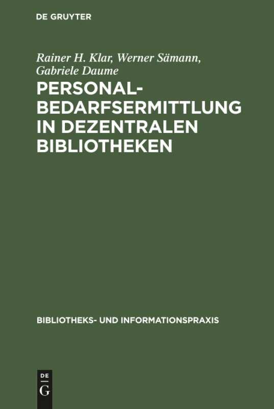 Personalbedarfsermittlung in dezentralen Bibliotheken: Ergebnisse Einer Mit Unterstützung Der Deutschen Forschungsgemeinschaft ... 13 (Bibliotheks- Und Informationspraxis)