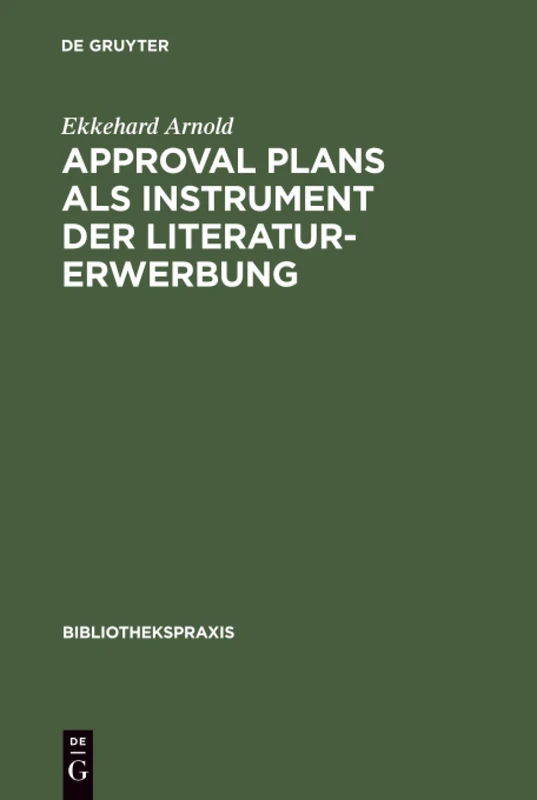 Approval plans als Instrument der Literaturerwerbung: 14 (Bibliotheks- Und Informationspraxis)