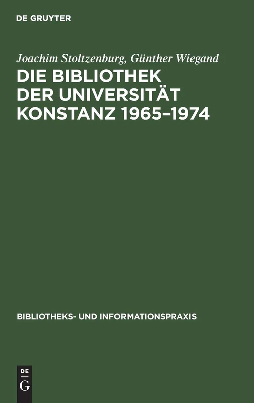 Die Bibliothek der Universität Konstanz 1965-1974: Erfahrungen Und Probleme: 18 (Bibliotheks- Und Informationspraxis)