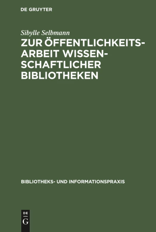 Zur Öffentlichkeitsarbeit wissenschaftlicher Bibliotheken: Ein Theoretischer Und Empirischer Beitrag: 15 (Bibliotheks- Und Informationspraxis)