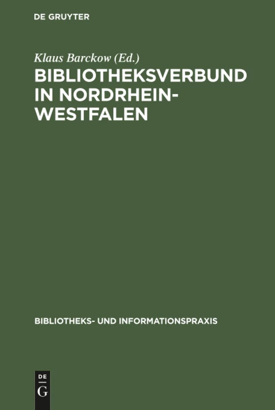 Bibliotheksverbund in Nordrhein-Westfalen: Planung Und Aufbau Der Gesamthochschulbibliotheken Und Des Hochschulbibliothekszentrums 1972 - 1975: 19 (Bibliotheks- Und Informationspraxis)