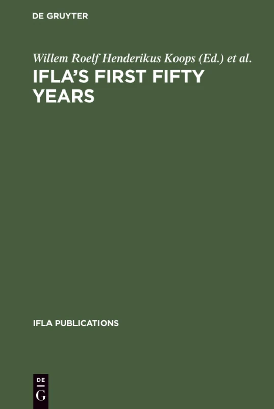 Ifla's First Fifty Years: Achievement and challenge in international librarianship: 10 (IFLA Publications, 10)