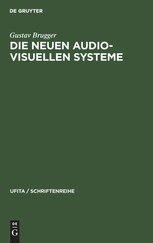 Die Neuen Audio-Visuellen Systeme: Begriffsbestimmung Und Rechtliche Beurteilung Insbesondere Des Sog. "Kassettenfernsehens" Und Der "Bildplatte": 40 (Ufita / Schriftenreihe)