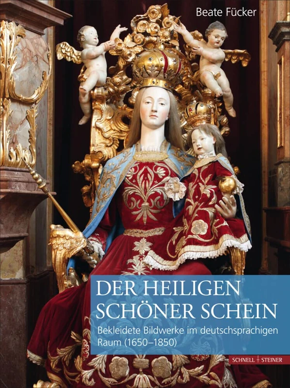 Der Heiligen Schoner Schein: Bekleidete Sakralfiguren Im Deutschsprachigen Raum (1650-1850)