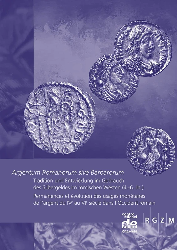 Argentum Romanorum sive Barbarorum: Permanences et évolution des usages monétaires de l’argent du IVe au VIe siècle dans l’Occident romain (language of text: English): 41 (RGZM/LEIZA - Tagungen)
