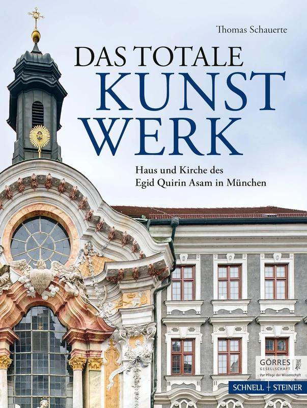 Das Totale Kunstwerk: Haus Und Kirche Des Egid Quirin Asam in Munchen (Eikonika. Kunstwissenschaftliche Beitrage, Im Auftrag Der Gorres-gesellschaft, 13)