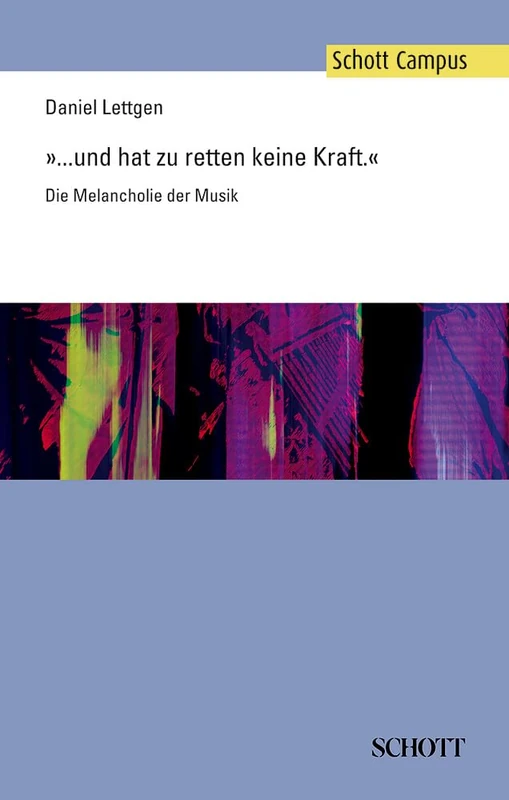 ... Und Hat Zu Retten Keine Kraft: Die Melancholie Der Musik