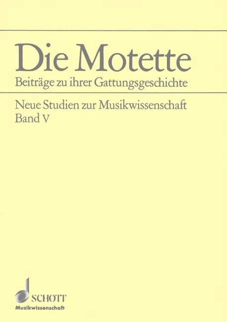 Die Motette: Beitrage Zu Ihrer Gattungsgeschichte: Beiträge zu ihrer Gattungsgeschichte. Vol. 5.