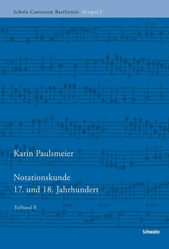 Notationskunde: 17. Und 18. Jahrhundert: 2 (Schola Cantorum Basiliensis Scripta)