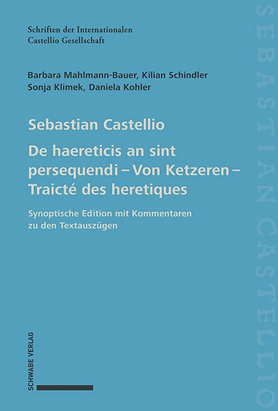 de Haereticis an Sint Persequendi (1554) Von Ketzeren (1555) Traicte Des Heretiques (1557): Synoptische Edition Mit Kommentaren Zu Den Textauszugen ... Der Internationalen Castellio Gesellschaft)