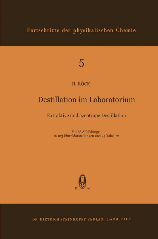 Destillation im Laboratorium: Extraktive und Azeotrope Destillation: 5 (Fortschritte der physikalischen Chemie, 5)
