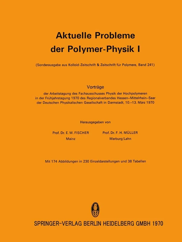 Aktuelle Probleme der Polymer-Physik I: Vorträge der Arbeitstagung des Fachausschusses Physik der Hochpolymeren in der Frühjahrstagung 1970 des ... in Darmstadt vom 10.–13. März 1970: 1