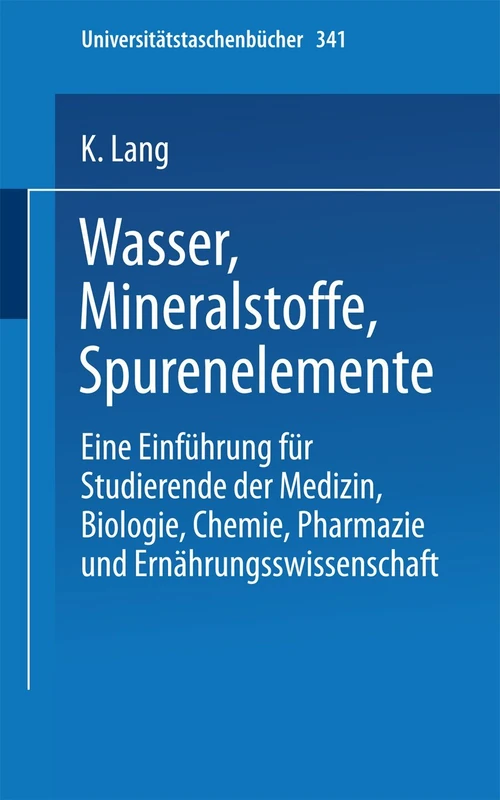 Wasser, Mineralstoffe, Spurenelemente: Eine Einführung für Studierende der Medizin, Biologie, Chemie, Pharmazie und Ernährungswissenschaft: 341 (Universitätstaschenbücher, 341)