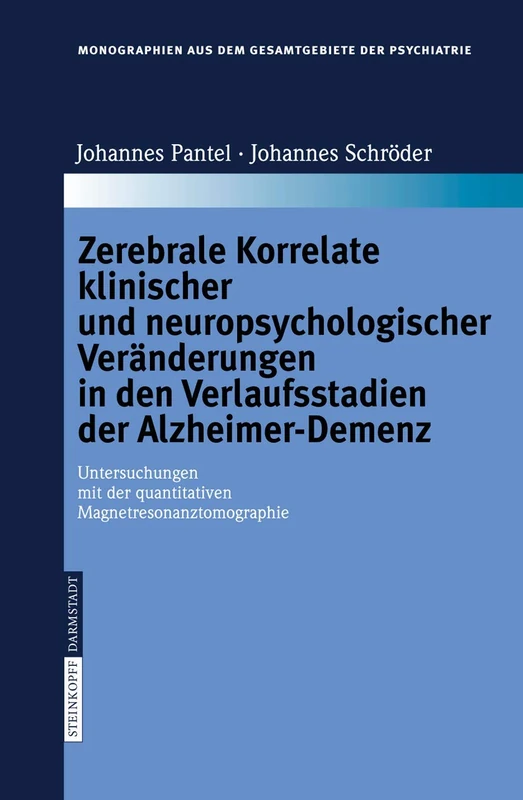 Zerebrale Korrelate klinischer und neuropsychologischer Veränderungen in den Verlaufsstadien der Alzheimer-Demenz: Untersuchungen mit der ... aus dem Gesamtgebiete der Psychiatrie, 111)