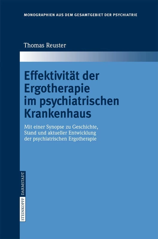 Effektivität der Ergotherapie im psychiatrischen Krankenhaus: Mit einer Synopse zu Geschichte, Stand und aktueller Entwicklung der psychiatrischen ... aus dem Gesamtgebiete der Psychiatrie, 112)