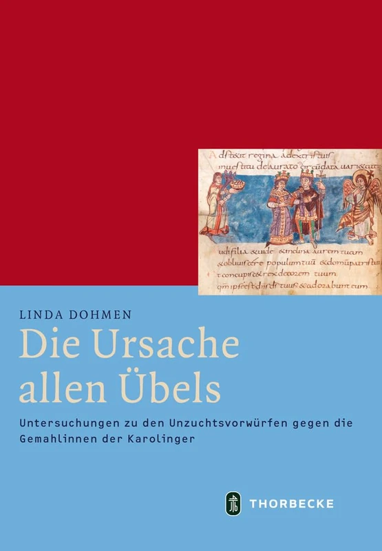 Die Ursache Allen Ubels: Untersuchungen Zu Den Unzuchtsvorwurfen Gegen Die Gemahlinnen Der Karolinger: 53 (Mittelalter-Forschungen)
