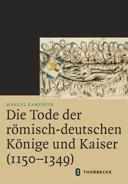Die Tode Der Romisch-Deutschen Konige Und Kaiser (1150-1349) (Mittelalter-Forschungen)