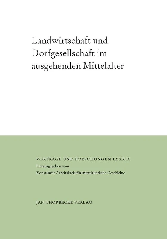 Landwirtschaft Und Dorfgesellschaft Im Ausgehenden Mittelalter (Vortrage Und Forschungen)