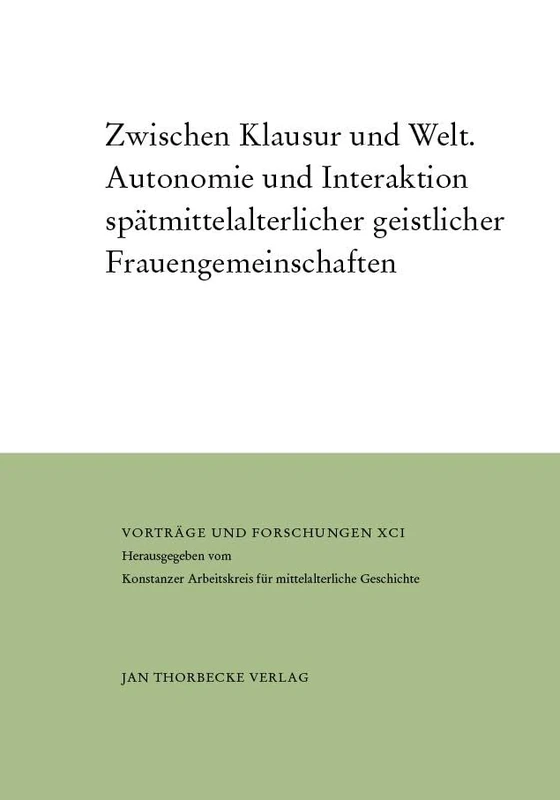 Zwischen Klausur Und Welt: Autonomie Und Interaktion Spatmittelalterlicher Geistlicher Frauengemeinschaften (Vortrage Und Forschungen) - Image 1