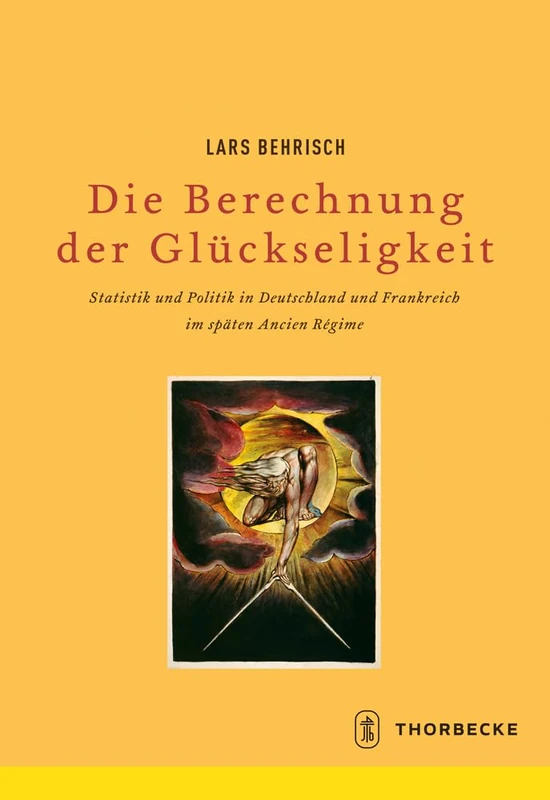 Die Berechnung Der Gluckseligkeit: Statistik Und Politik in Deutschland Und Frankreich Im Spaten Ancien Regime: 78 (Beihefte Der Francia) - Image 1