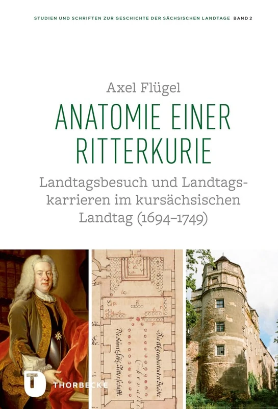 Anatomie Einer Ritterkurie: Landtagsbesuch Und Landtagskurien Im Kursachsischen Landtag: 2 (Studien Und Schriften Zur Geschichte der Sachsischen Landtag)