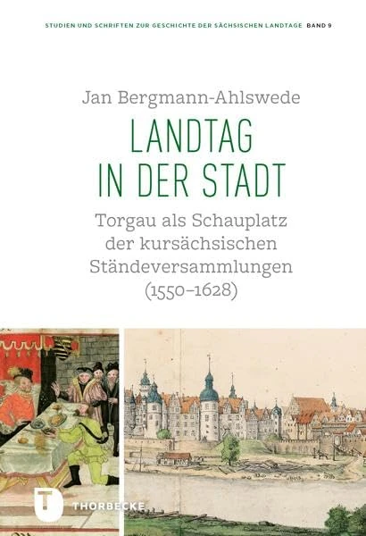 Landtag in Der Stadt: Torgau ALS Schauplatz Der Kursachsischen Standeversammlungen (1550-1628). Eine Kulturgeschichtliche Studie Zur Etablierung Eines ... in Kursachsen Am Beginn Der Fruhen Neuzeit - Image 1