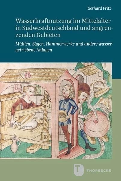 Wasserkraftnutzung Im Mittelalter in Sudwestdeutschland Und Angrenzenden Gebieten: Muhlen, Sagen, Hammerwerke Und Andere Wassergetriebene Anlagen - Image 1