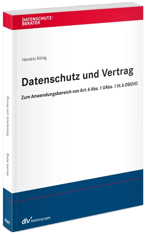 Datenschutz und Vertrag: Zum Anwendungsbereich von Art. 6 Abs. 1 UAbs. 1 lit. b DSGVO