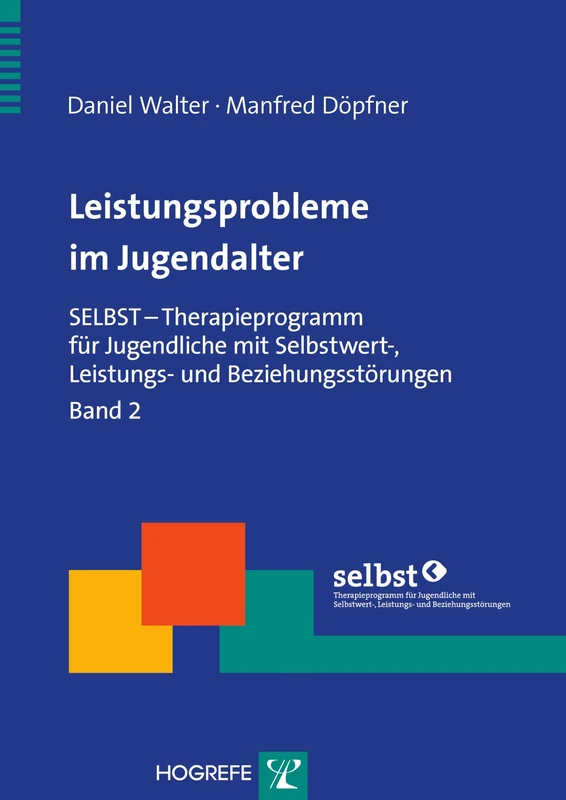 Leistungsprobleme im Jugendalter: SELBST - Therapieprogramm für Jugendliche mit Selbstwert-, Leistungs- und Beziehungsstörungen, Band 2