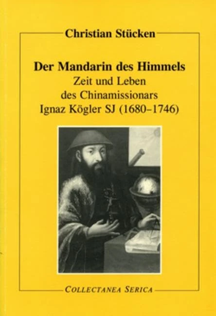 Der Mandarin des Himmels: Zeit und Leben des Chinamissionars Ignaz Kögler SJ (1680-1746) (Collectanea Serica) - Image 1