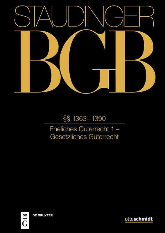 §§ 1363-1390: (Eheliches Güterrecht 1 - Gesetzliches Güterrecht) (J. Von Staudingers Kommentar Zum Bürgerlichen Gesetzbuch Mit Einführungsgesetz Und Nebengesetzen)