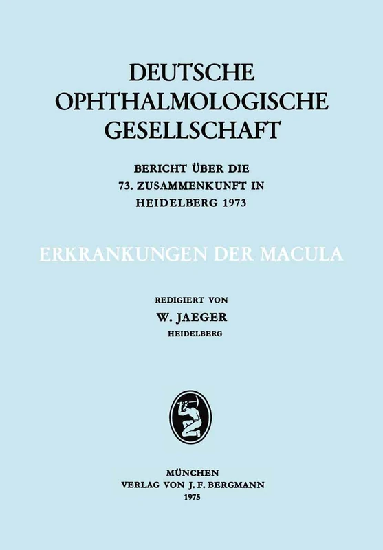 Erkrankungen der Macula: Berich über die 73. Zusammenkunft in Heidelberg 1973 (Berichte über die Zusammenkünfte der Deutschen Ophthalmologischen Gesellschaft, 73)