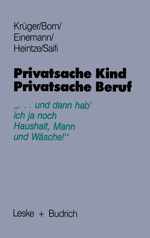 Privatsache Kind ― Privatsache Beruf: „... und dann hab' ich ja noch Haushalt, Mann und Wäsche“