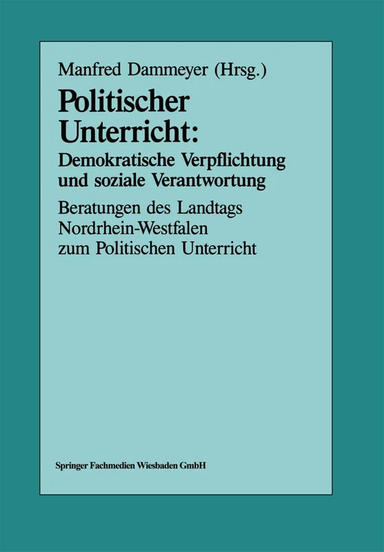 Politischer Unterricht: Demokratische Verpflichtung und soziale Verantwortung: Beratungen des Landtags Nordrhein-Westfalen zum Politischen Unterricht