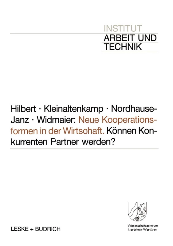 Neue Kooperationsformen in der Wirtschaft: Können Konkurrenten Partner werden? (Schriften des Institut Arbeit und Technik)