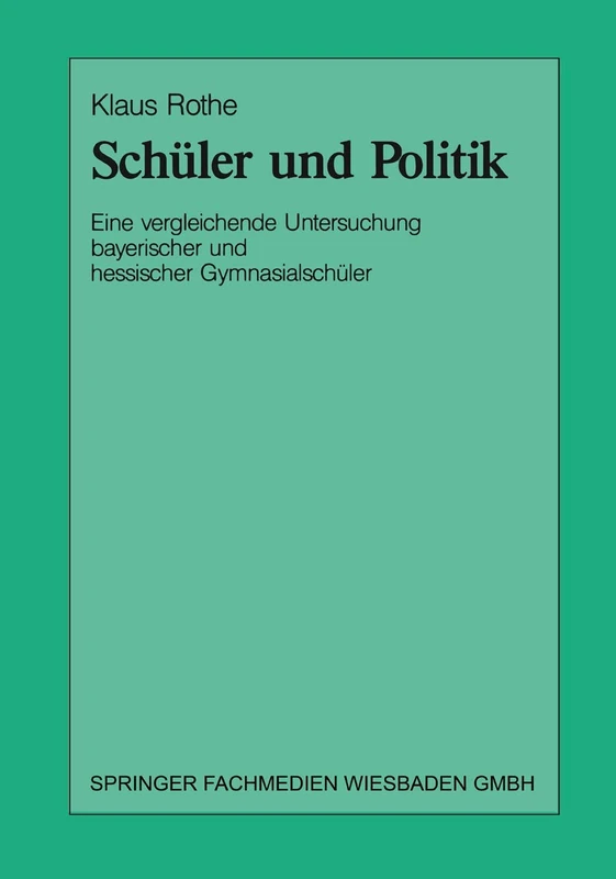 Schüler und Politik: Eine vergleichende Untersuchung bayrischer und hessischer Gymnasialschüler