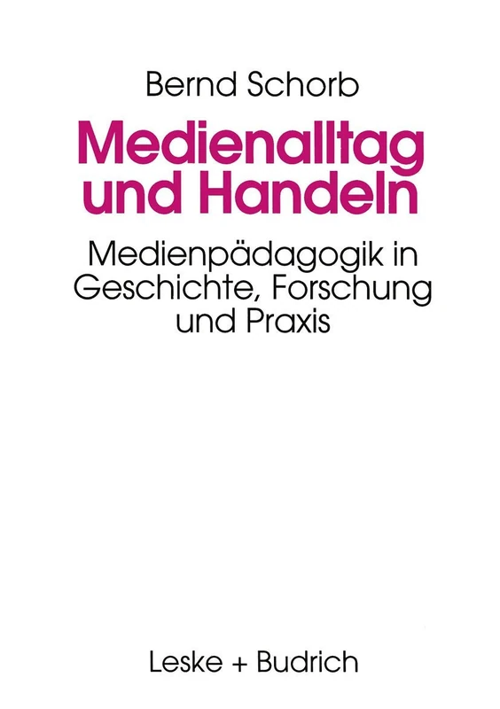 Medienalltag und Handeln: Medienpädagogik im Spiegel von Geschichte, Forschung und Praxis