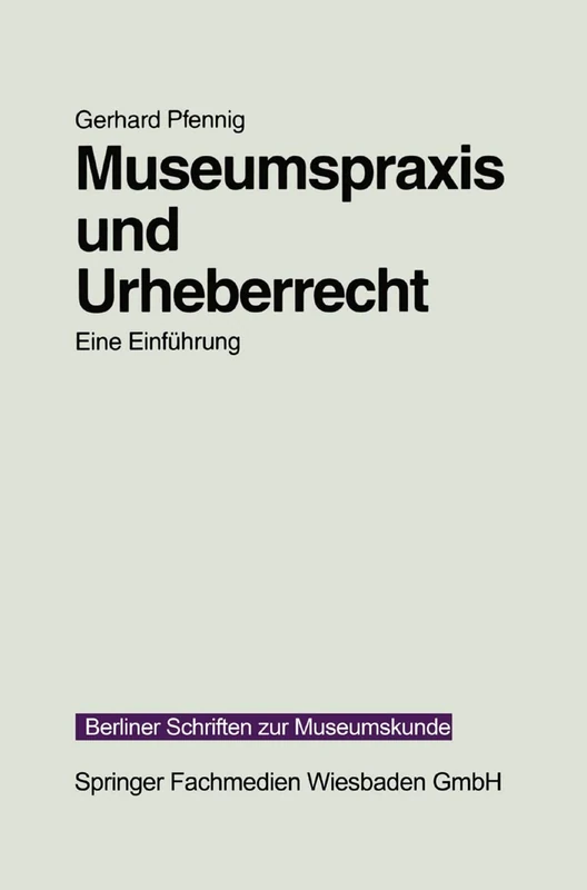 Museumspraxis und Urheberrecht: Eine Einführung: 13 (Berliner Schriften zur Museumskunde)