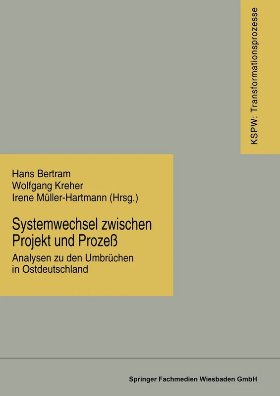 Systemwechsel zwischen Projekt und Prozeß: Analysen zu den Umbrüchen in Ostdeutschland: 13 (Transformationsprozesse: Schriftenreihe der Kommission für ... in den neuen Bundesländern (KSPW), 13)