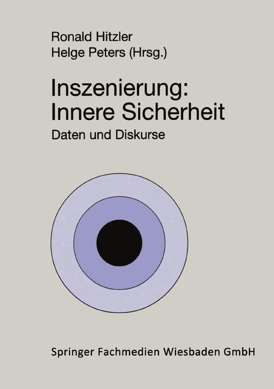 Inszenierung: Innere Sicherheit: Innere Sicherheit: Daten und Diskurse (Soziologie der Politiken) (German Edition): 1
